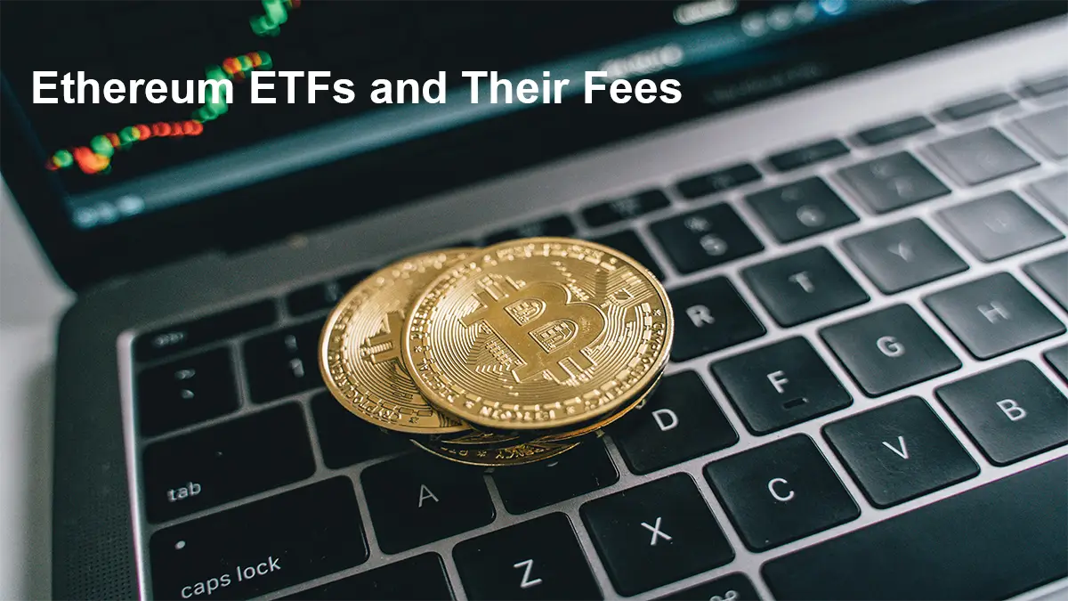 Ethereum ETFs and Their Fees, Promotions and Holdings