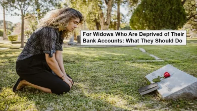 For Widows Who Are Deprived of Their Bank Accounts: What They Should Do
